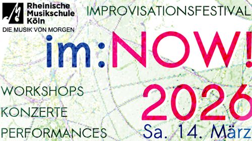 im:NOW!2026 – 2. Improvisationsfestival der Rheinischen Musikschule Köln