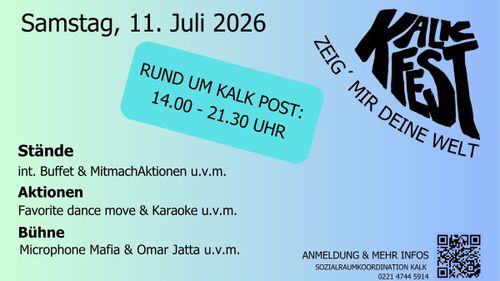Kalkfest 2026 – Zeig mir deine Welt!

Samstag, 11. Juli 2026
Rund um Kalk Post: 14:00 - 21:30 Uhr

Stände: int. Buffet & Mitmachaktionen u.v.m.
Aktionen: Favorite dance move & Karaoke u.v.m.
Bühne: Microphone Mafia & Omar Jatta u.v.m.

Anmeldung & mehr Infos:
Sozialraumkoordination Kalk
0221 4744 5914