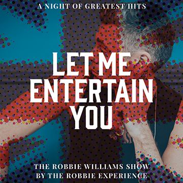 Let Me Entertain You – The Robbie Williams Tribute Show – a night of greatest hit