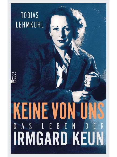 Keine von uns: Das Leben der Irmgard Keun